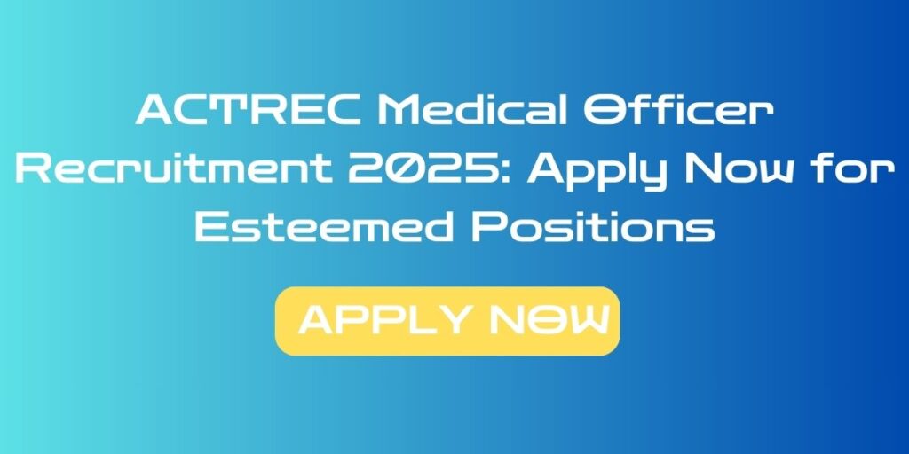 ACTREC Medical Officer Recruitment 2025