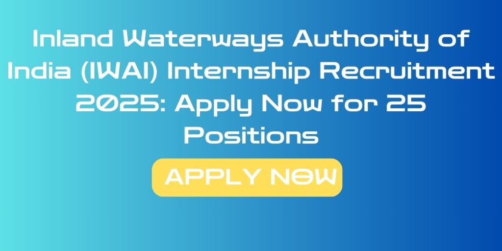 Inland Waterways Authority of India (IWAI) Internship Recruitment 2025